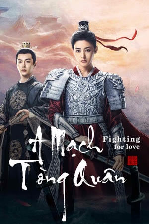 A Mạch Tòng Quân | Fighting For Love (2021)